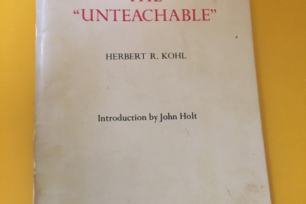 Herbert Kohl, Teaching the “Unteachable.”