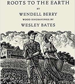 Wendell Berry, Roots to the&nbsp;Earth